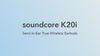 Anker SoundCore K20i, Wireless Earbuds